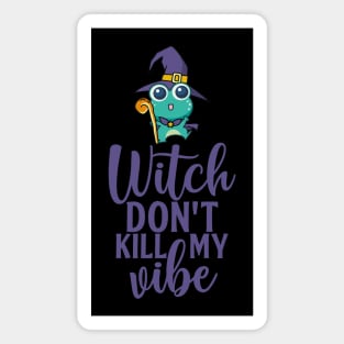 Witch Don't Kill My Vibe Magnet